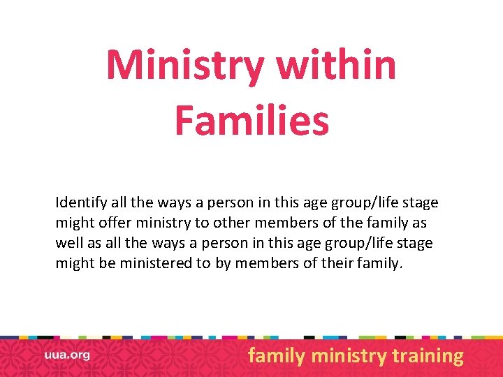 Ministry within Families Identify all the ways a person in this age group/life stage