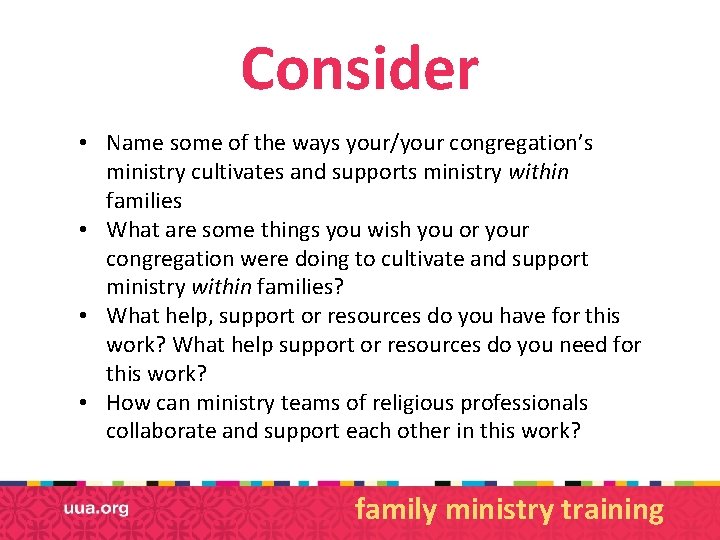 Consider • Name some of the ways your/your congregation’s ministry cultivates and supports ministry