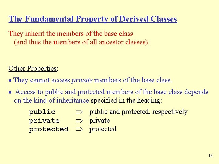 The Fundamental Property of Derived Classes They inherit the members of the base class