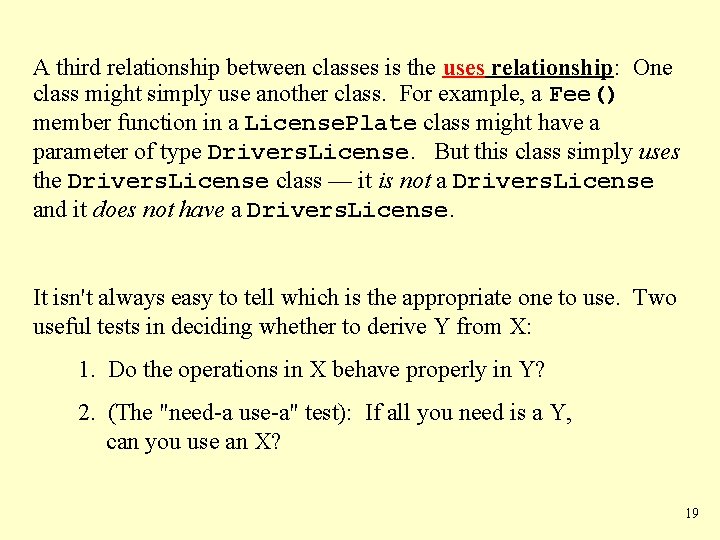 A third relationship between classes is the uses relationship: One class might simply use