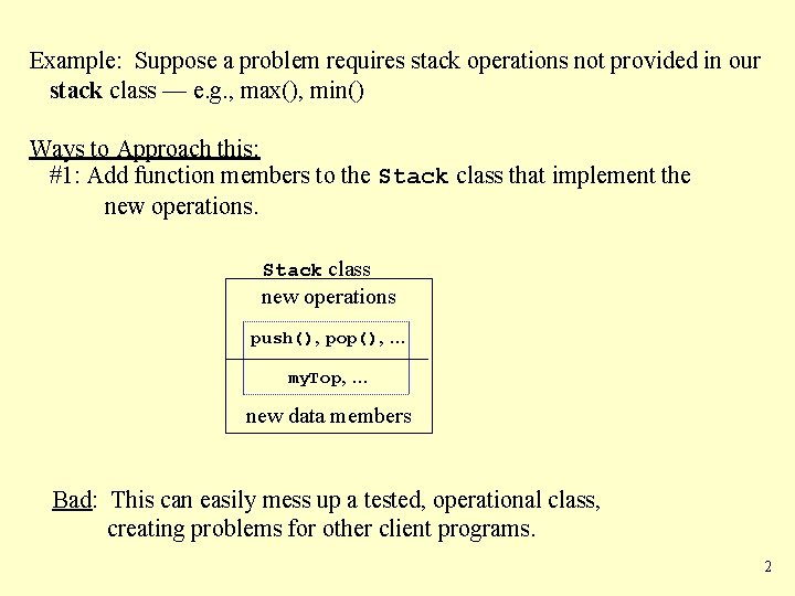 Example: Suppose a problem requires stack operations not provided in our stack class —