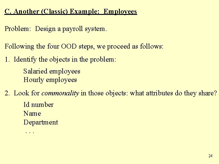 C. Another (Classic) Example: Employees Problem: Design a payroll system. Following the four OOD