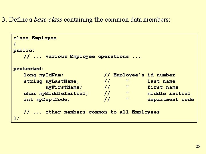 3. Define a base class containing the common data members: class Employee { public: