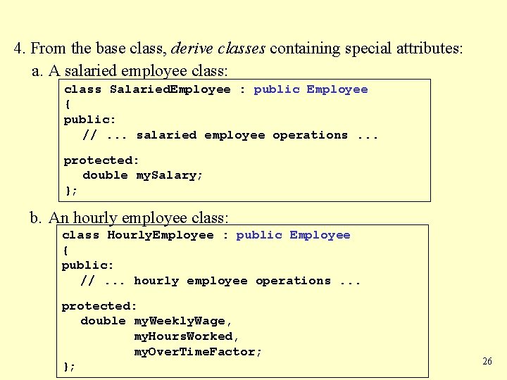 4. From the base class, derive classes containing special attributes: a. A salaried employee