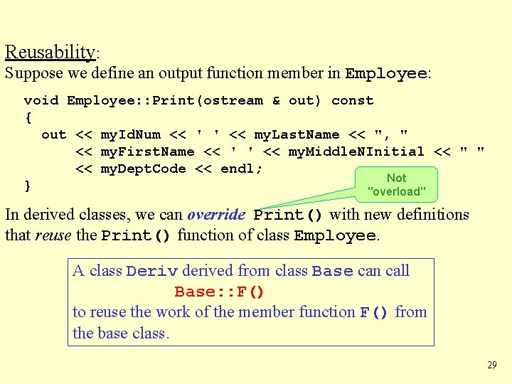 Reusability: Suppose we define an output function member in Employee: void Employee: : Print(ostream