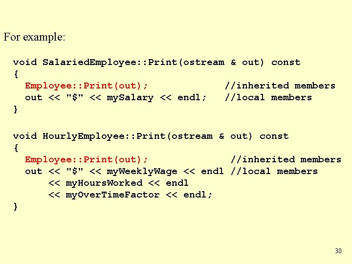 For example: void Salaried. Employee: : Print(ostream & out) const { Employee: : Print(out);