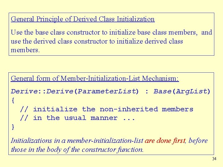 General Principle of Derived Class Initialization Use the base class constructor to initialize base