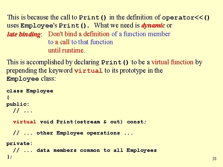 This is because the call to Print() in the definition of operator<<() uses Employee's