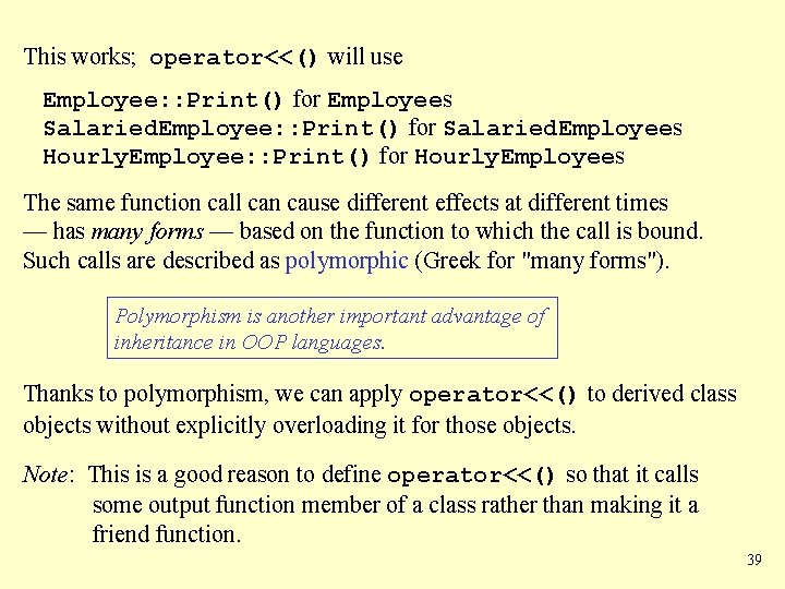 This works; operator<<() will use Employee: : Print() for Employees Salaried. Employee: : Print()