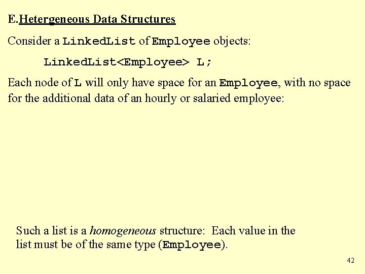 E. Hetergeneous Data Structures Consider a Linked. List of Employee objects: Linked. List<Employee> L;