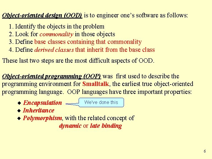 Object-oriented design (OOD) is to engineer one’s software as follows: 1. Identify the objects