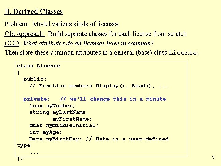 B. Derived Classes Problem: Model various kinds of licenses. Old Approach: Build separate classes