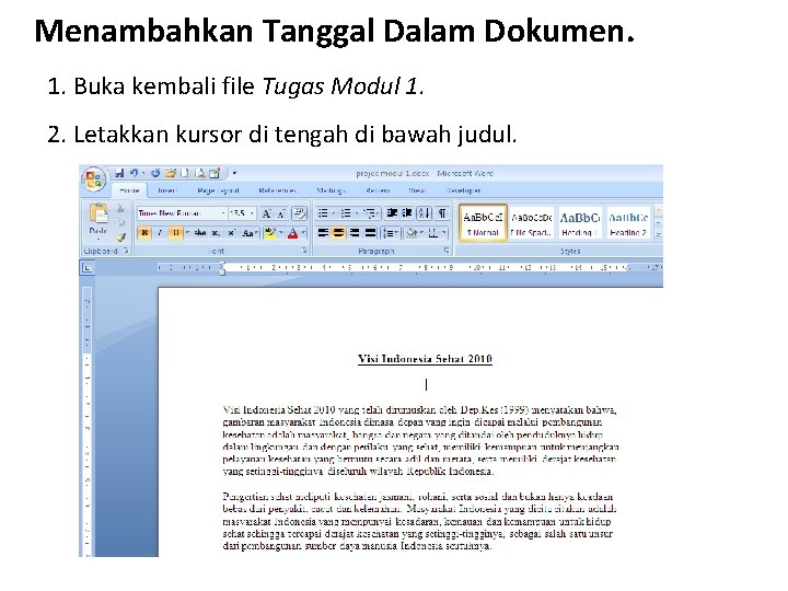 Menambahkan Tanggal Dalam Dokumen. 1. Buka kembali file Tugas Modul 1. 2. Letakkan kursor