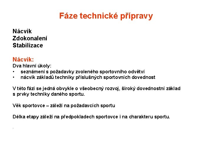 Fáze technické přípravy Nácvik Zdokonalení Stabilizace Nácvik: Dva hlavní úkoly: • seznámení s požadavky