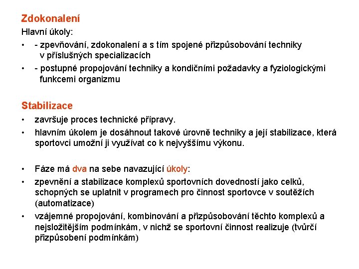 Zdokonalení Hlavní úkoly: • - zpevňování, zdokonalení a s tím spojené přizpůsobování techniky v