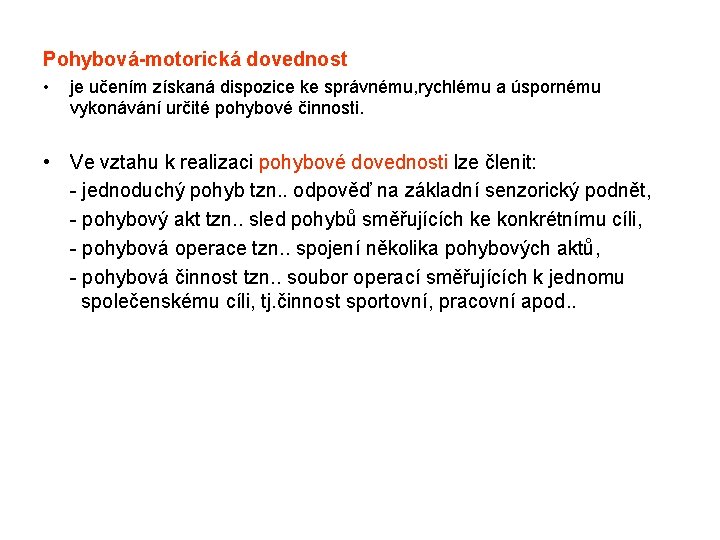 Pohybová-motorická dovednost • je učením získaná dispozice ke správnému, rychlému a úspornému vykonávání určité