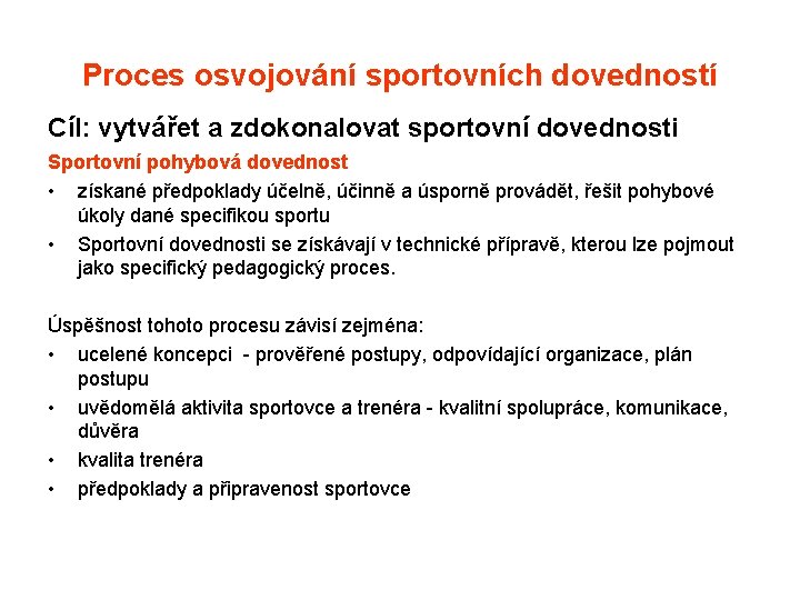 Proces osvojování sportovních dovedností Cíl: vytvářet a zdokonalovat sportovní dovednosti Sportovní pohybová dovednost •