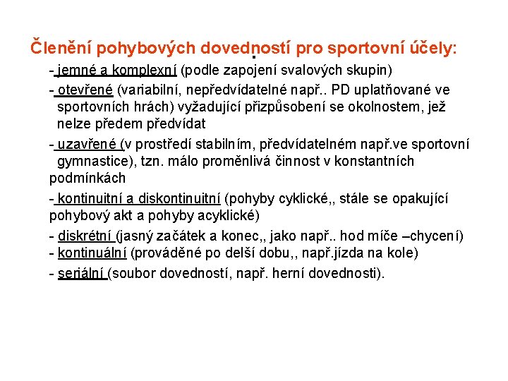 . Členění pohybových dovedností pro sportovní účely: - jemné a komplexní (podle zapojení svalových