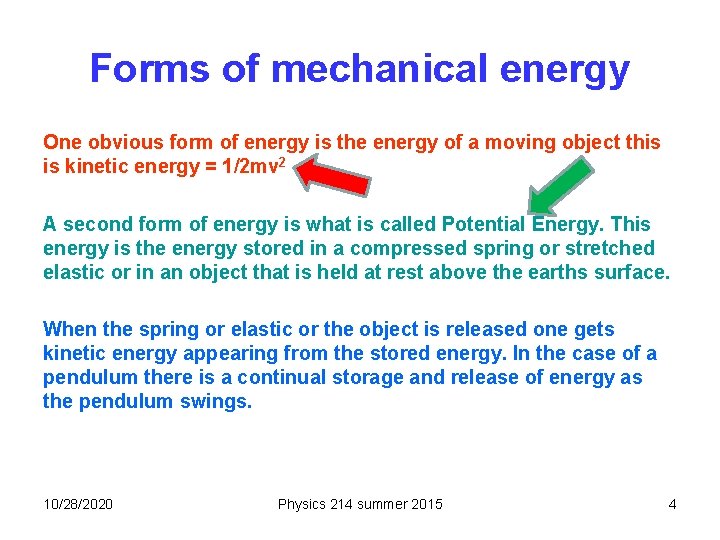 Forms of mechanical energy One obvious form of energy is the energy of a