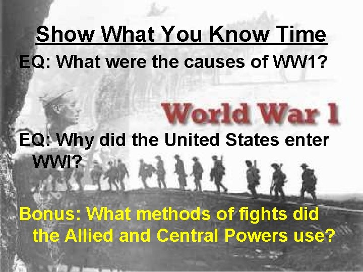 Show What You Know Time EQ: What were the causes of WW 1? EQ: