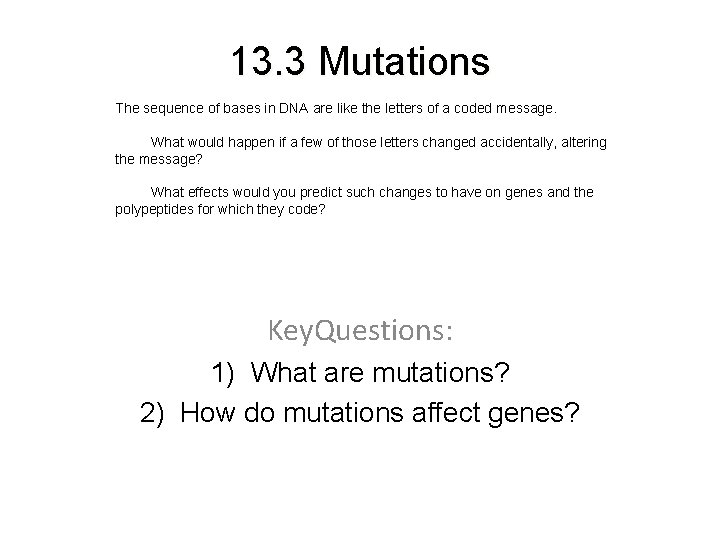 13. 3 Mutations The sequence of bases in DNA are like the letters of