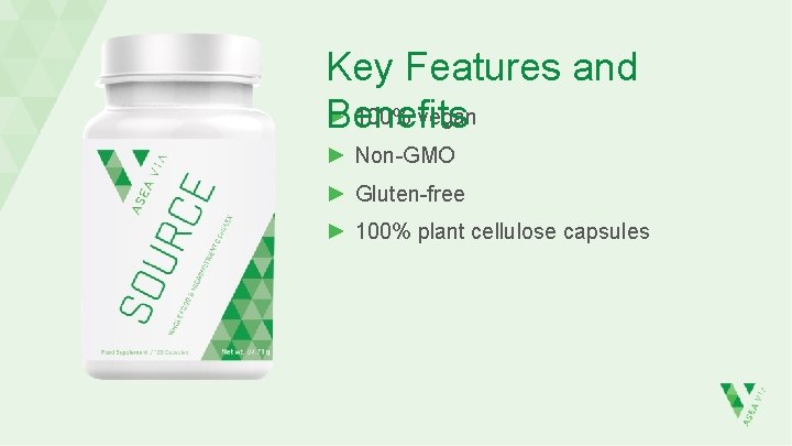 Key Features and ► 100% vegan Benefits ► Non-GMO ► Gluten-free ► 100% plant