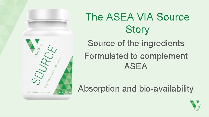 The ASEA VIA Source Story Source of the ingredients Formulated to complement ASEA Absorption