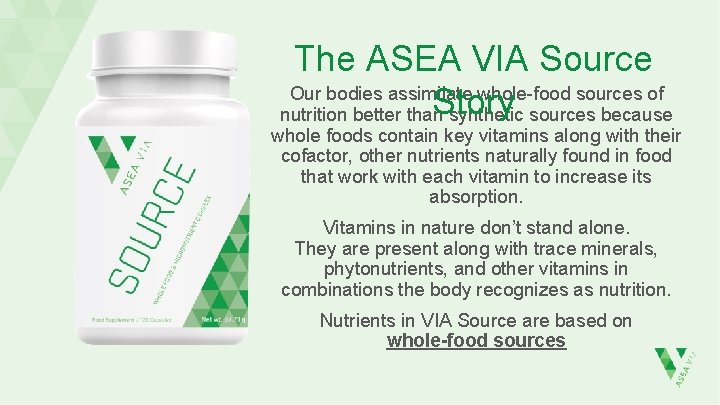The ASEA VIA Source Our bodies assimilate whole-food sources of Story nutrition better than
