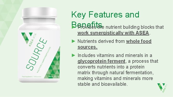 Key Features and Benefits ► Provides the nutrient building blocks that work synergistically with