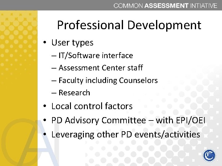 Professional Development • User types – IT/Software interface – Assessment Center staff – Faculty