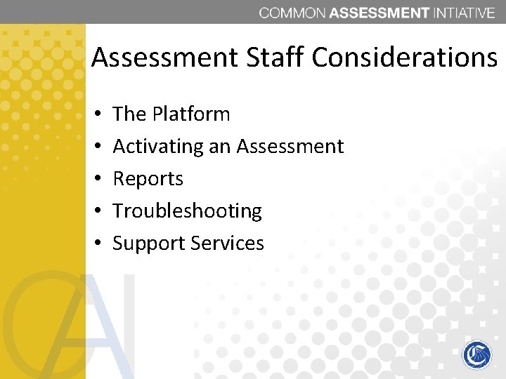 Assessment Staff Considerations • • • The Platform Activating an Assessment Reports Troubleshooting Support