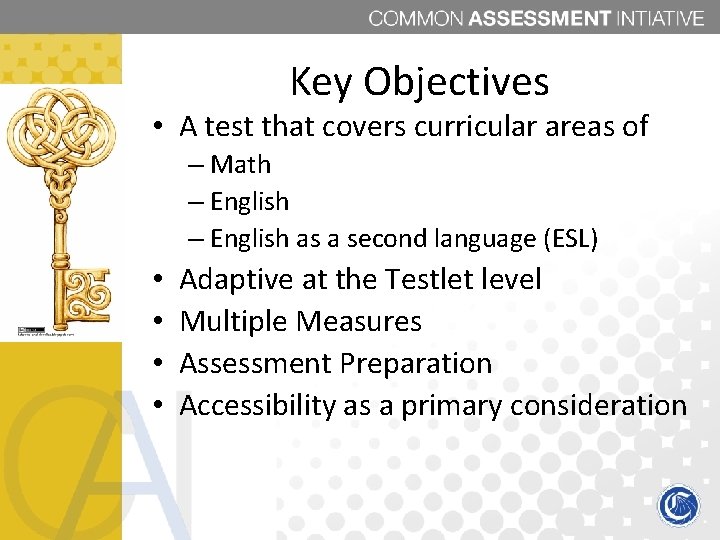 Key Objectives • A test that covers curricular areas of – Math – English