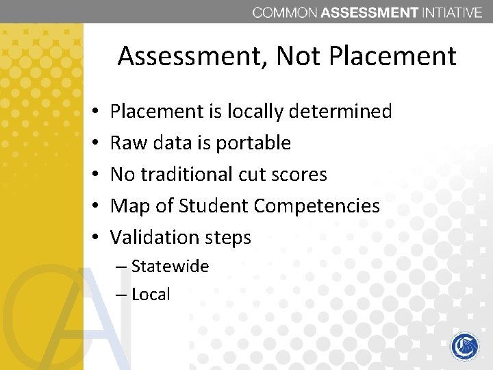 Assessment, Not Placement • • • Placement is locally determined Raw data is portable