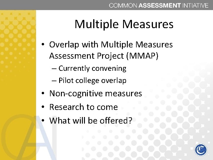 Multiple Measures • Overlap with Multiple Measures Assessment Project (MMAP) – Currently convening –