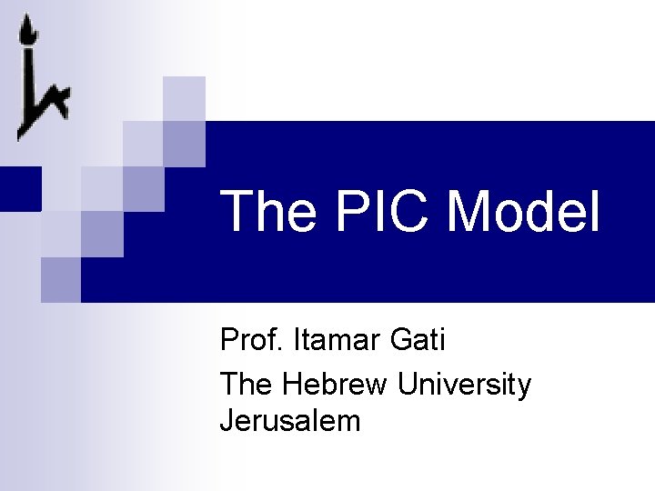 The PIC Model Prof. Itamar Gati The Hebrew University Jerusalem 