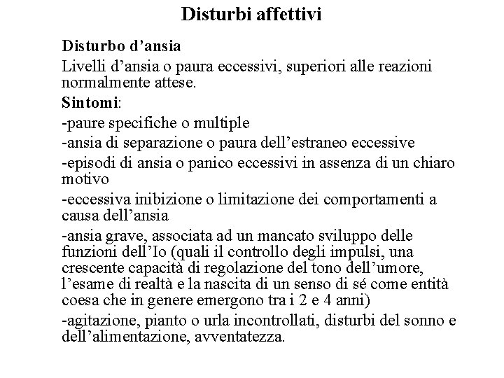 Disturbi affettivi Disturbo d’ansia Livelli d’ansia o paura eccessivi, superiori alle reazioni normalmente attese.