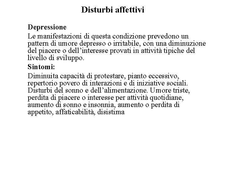 Disturbi affettivi Depressione Le manifestazioni di questa condizione prevedono un pattern di umore depresso