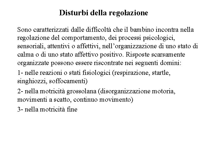 Disturbi della regolazione Sono caratterizzati dalle difficoltà che il bambino incontra nella regolazione del