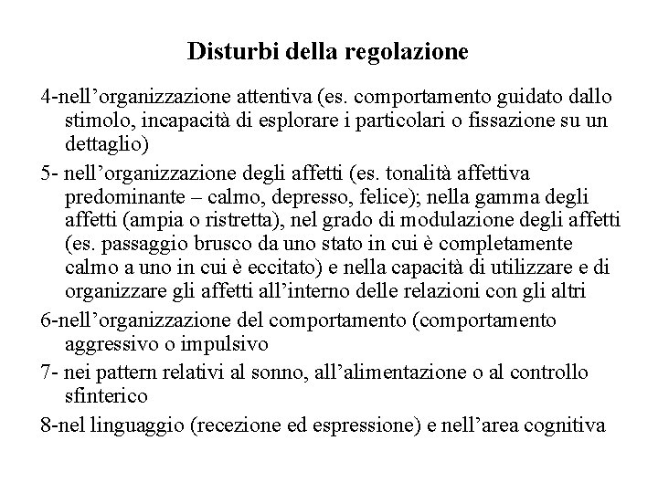 Disturbi della regolazione 4 -nell’organizzazione attentiva (es. comportamento guidato dallo stimolo, incapacità di esplorare