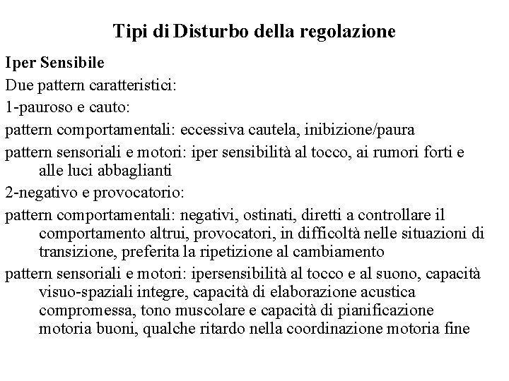 Tipi di Disturbo della regolazione Iper Sensibile Due pattern caratteristici: 1 -pauroso e cauto: