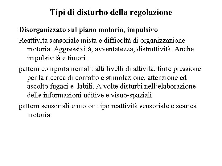 Tipi di disturbo della regolazione Disorganizzato sul piano motorio, impulsivo Reattività sensoriale mista e