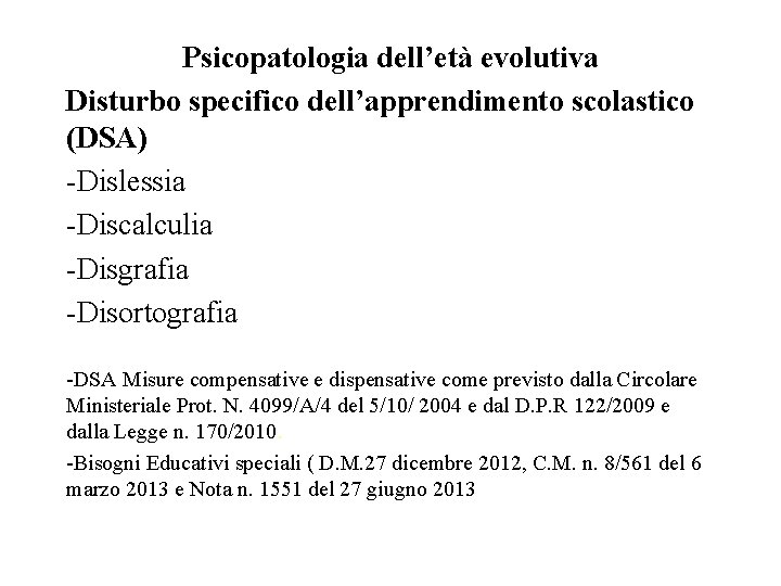 Psicopatologia dell’età evolutiva Disturbo specifico dell’apprendimento scolastico (DSA) -Dislessia -Discalculia -Disgrafia -Disortografia -DSA Misure