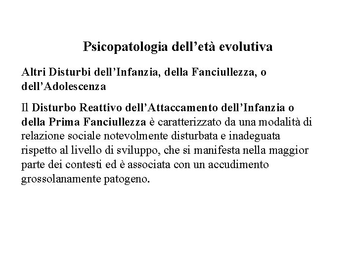 Psicopatologia dell’età evolutiva Altri Disturbi dell’Infanzia, della Fanciullezza, o dell’Adolescenza Il Disturbo Reattivo dell’Attaccamento