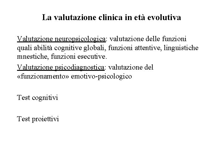 La valutazione clinica in età evolutiva Valutazione neuropsicologica: valutazione delle funzioni quali abilità cognitive