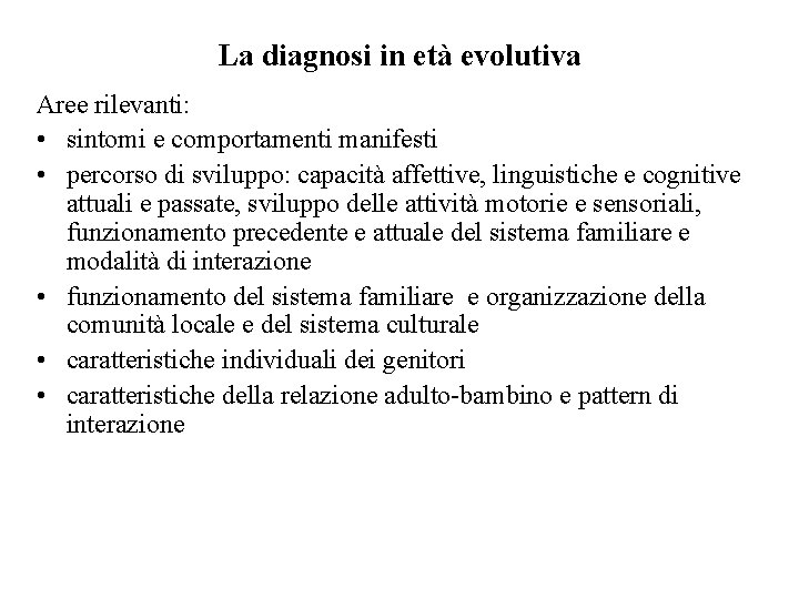 La diagnosi in età evolutiva Aree rilevanti: • sintomi e comportamenti manifesti • percorso