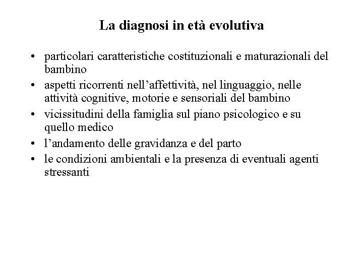 La diagnosi in età evolutiva • particolari caratteristiche costituzionali e maturazionali del bambino •