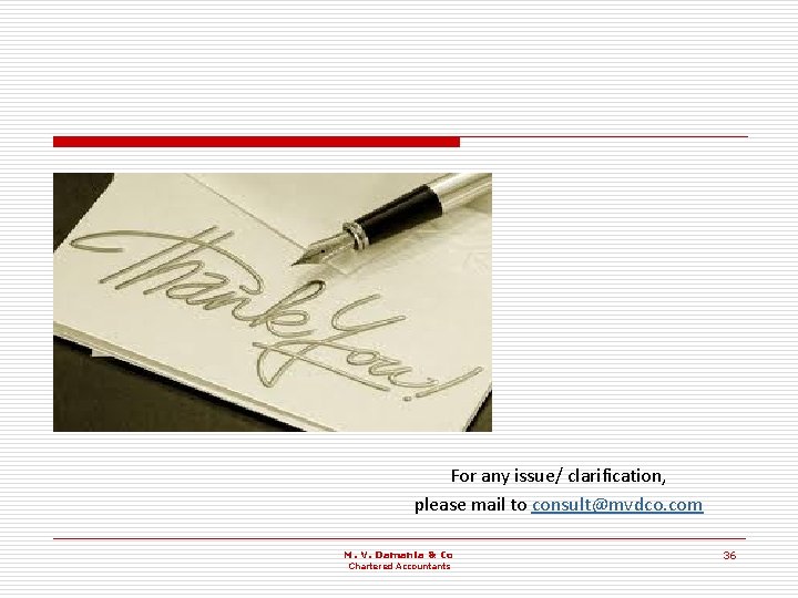 For any issue/ clarification, please mail to consult@mvdco. com M. V. Damania & Co