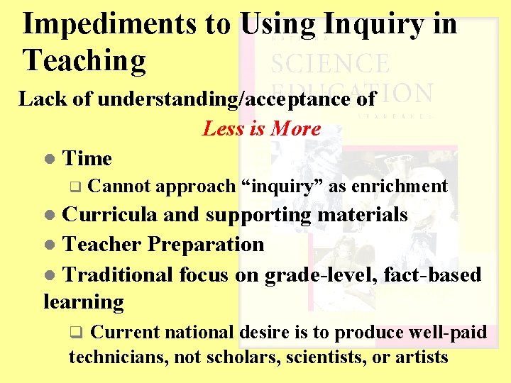 Impediments to Using Inquiry in Teaching Lack of understanding/acceptance of Less is More l