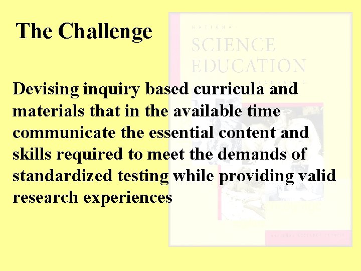 The Challenge Devising inquiry based curricula and materials that in the available time communicate
