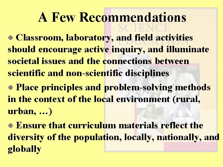 A Few Recommendations Classroom, laboratory, and field activities should encourage active inquiry, and illuminate